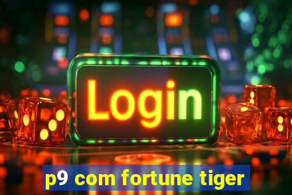 p9 com fortune tiger